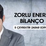 Zorlu Enerji (ZOREN) altı ayda 8,3 milyar TL zarar yazdı