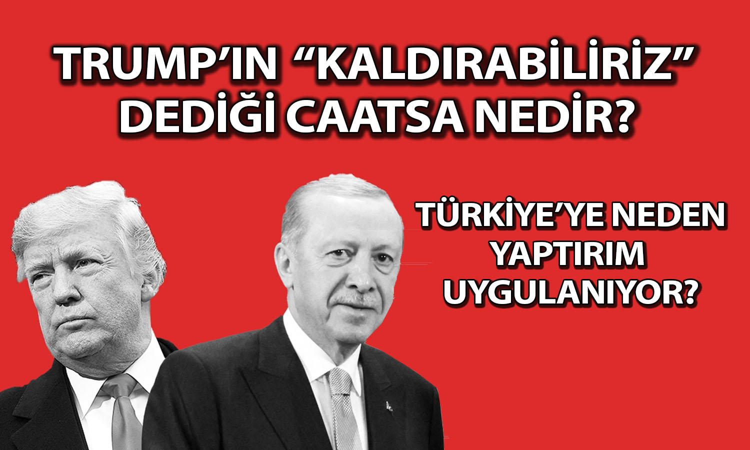 ABD’nin Türkiye’ye uyguladığı CAATSA ne anlama geliyor?