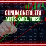 AEFES, KAREL, TURSG: Günün payları için hedef fiyatlar