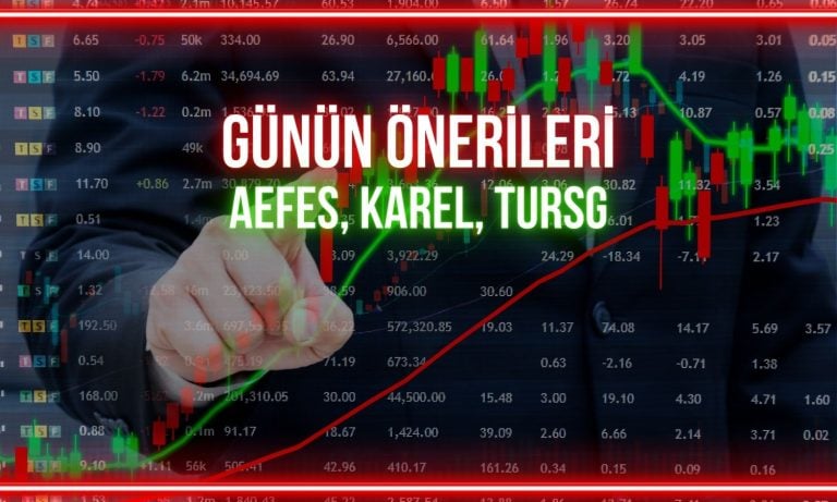 AEFES, KAREL, TURSG: Günün payları için hedef fiyatlar