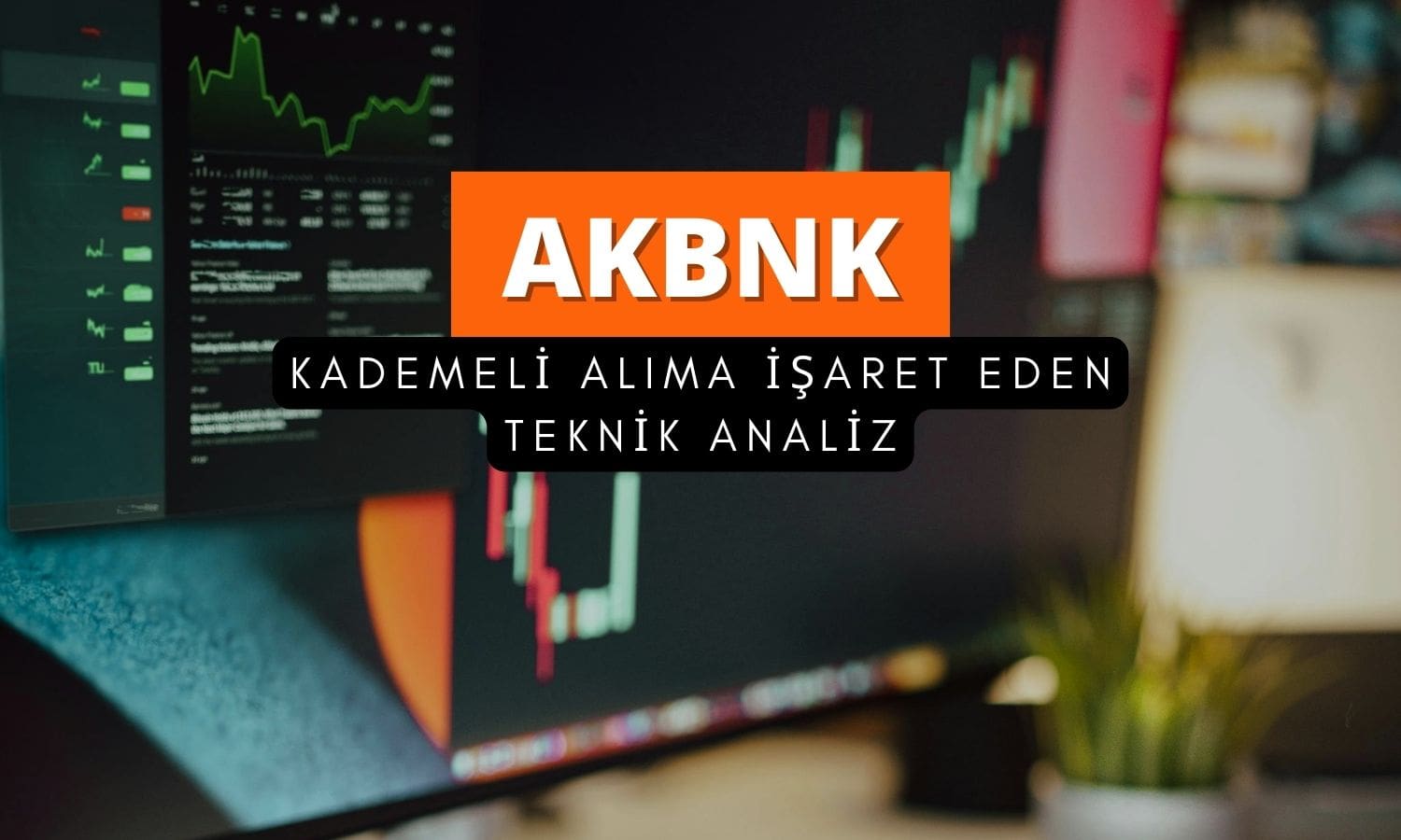 Akbank (AKBNK) için kademeli alıma işaret eden analiz