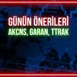 AKCNS, GARAN, TTRAK: Günün önerilerinde hedef fiyatlar