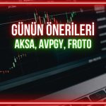 AKSA, AVPGY, FROTO: Günün hisseleri için kritik seviyeler