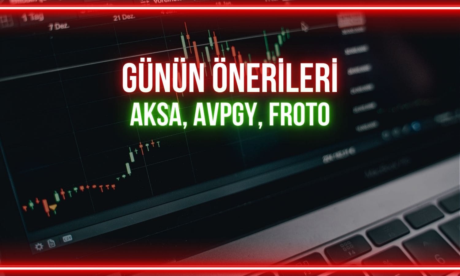 AKSA, AVPGY, FROTO: Günün hisseleri için kritik seviyeler