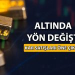 Altın kar satışıyla zirveye veda etti: Bundan sonra ne olacak?
