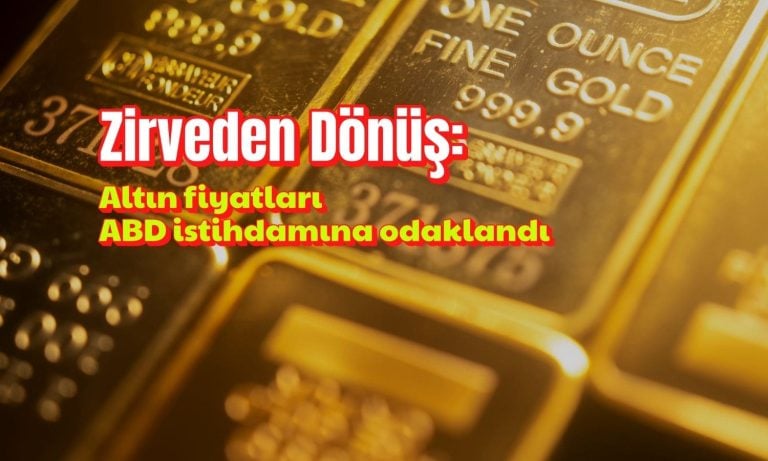 Altın zirveden çekiliyor: Gözler ABD istihdam verisinde