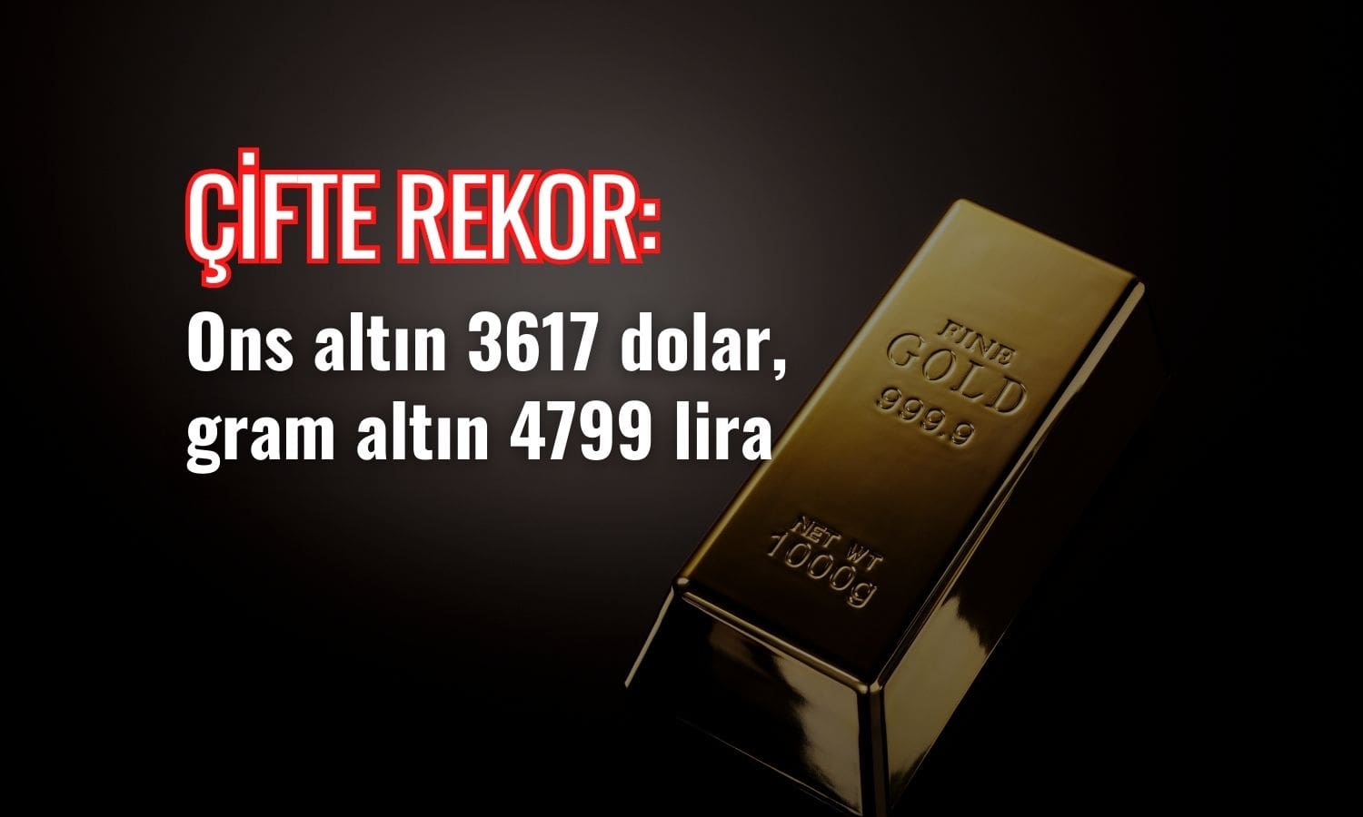 Altında çifte rekor: Ons 3617 dolar, gram 4799 lira