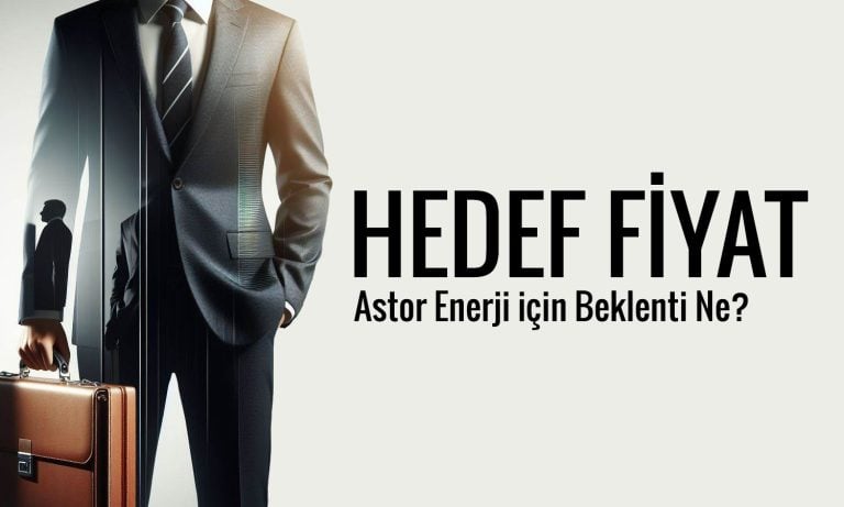 Astor Enerji için beş farklı hedef fiyat: 276 TL’ye ulaşacak mı?