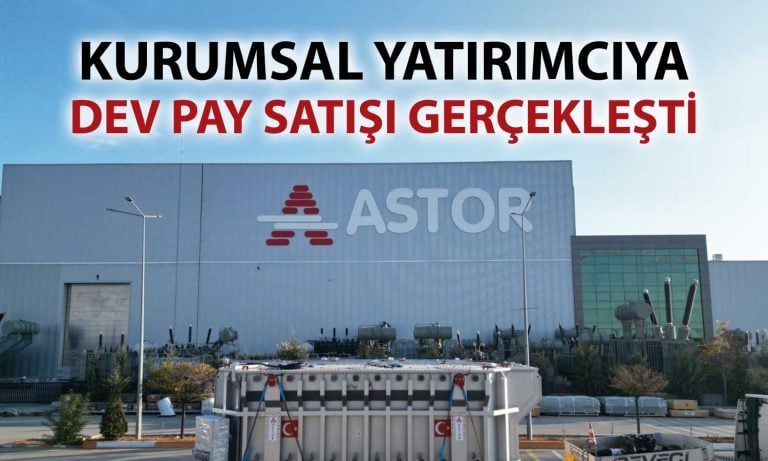 ASTOR’da halka arz oranı yükseliyor: Büyük hissedar 90 milyon pay sattı