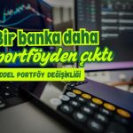 Bankalara veda: İş Bankası (ISCTR) da model portföyden çıkarıldı