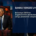 Barclays CEO’sundan İngiltere’ye tehdit gibi vergi uyarısı