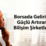 Bilişim şirketlerinin mali performansı dikkat çekiyor