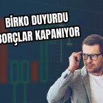 Birko 150 milyon TL kredi ile tüm borçlarını bitiriyor!