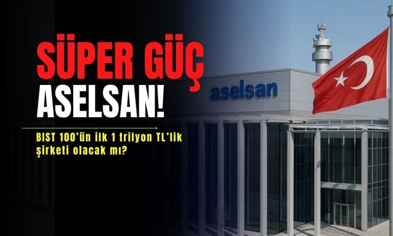 BIST 100’ün ilk 1 trilyon TL’lik şirket adayı: Aselsan!