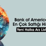 BofA’dan 1,8 milyar TL’lik satış: O hisseler listeye girdi