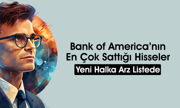 BofA’dan 1,8 milyar TL’lik satış: O hisseler listeye girdi