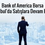 BofA’dan 2,4 milyar TL’lik satış: ISCTR ve SASA listede