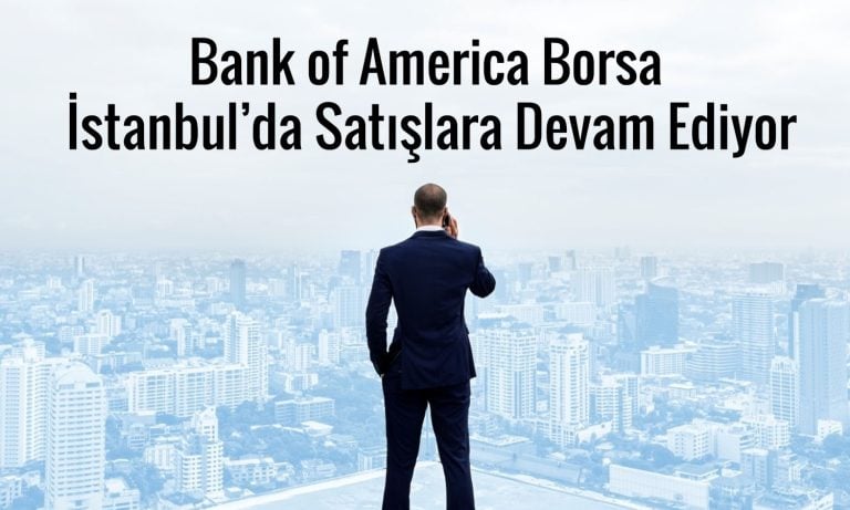 BofA’dan 2,4 milyar TL’lik satış: ISCTR ve SASA listede