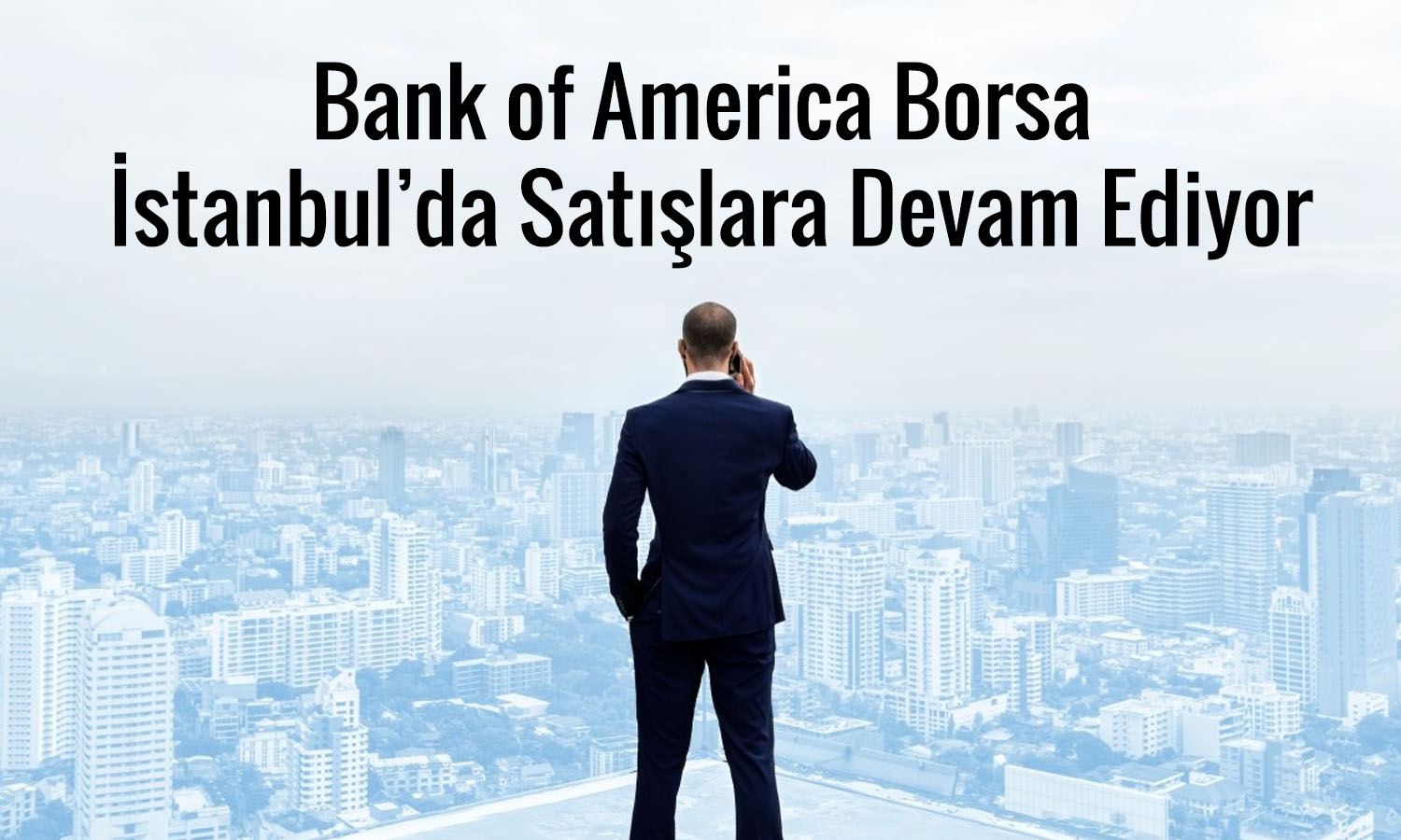 BofA’dan 2,4 milyar TL’lik satış: ISCTR ve SASA listede