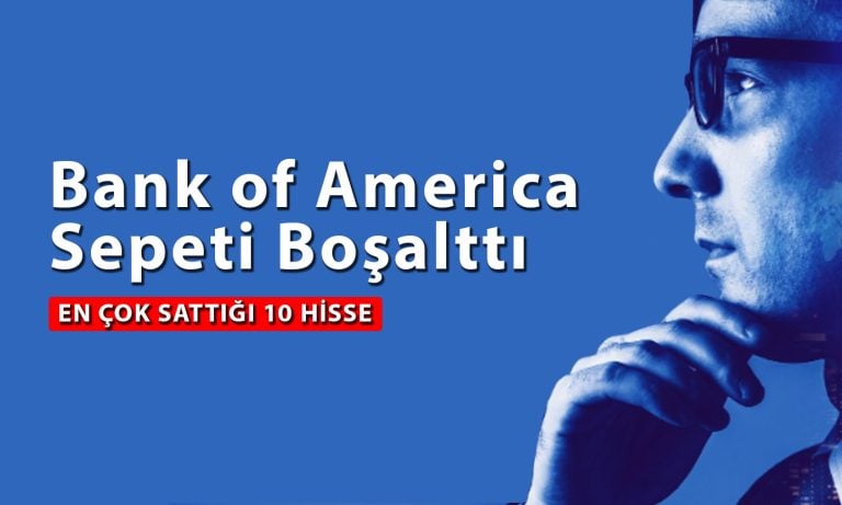 BofA’dan 5 milyar TL’ye yakın satış: O hisseler kırmızıya boyandı