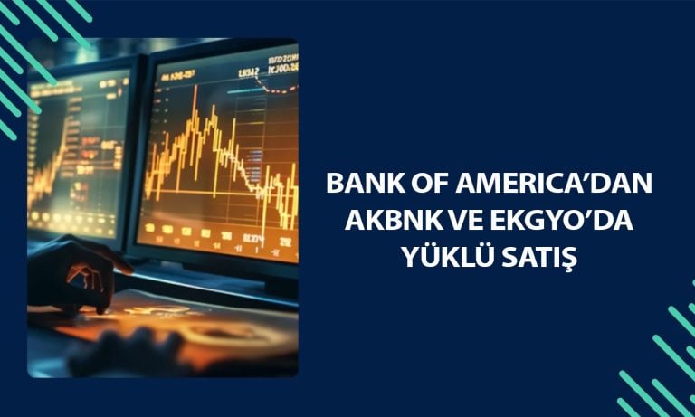 BofA’dan borsada 1,5 milyar TL’lik satış: O hisseler listede