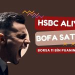 Borsa 11 binin altına indi: HSBC alıyor, BofA satıyor
