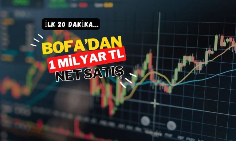 Borsa artıya geçerken, BofA ilk 20 dakikada 1 milyar TL sattı