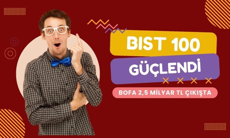Borsa haftaya güçlü başladı: BofA 2,5 milyar TL satışta