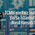 Borsa İstanbul TCMB’nin faiz kararına nasıl tepki verdi?