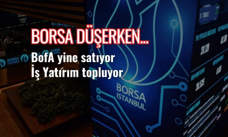 Borsa sert düşerken BofA satıyor, İş Yatırım topluyor