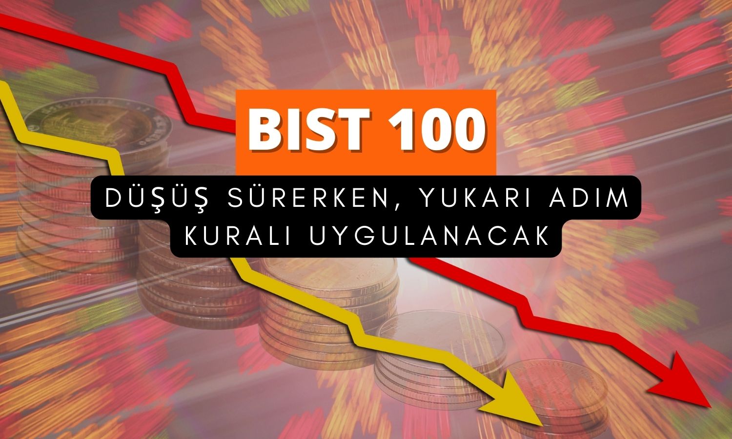 Borsada düşüş sürüyor: Yukarı adım kuralı bugün de uygulanacak