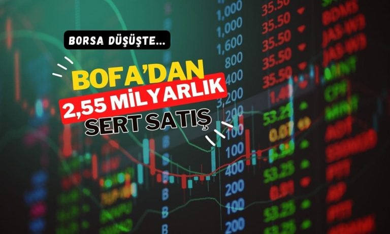 Borsa yeniden düşüşte: BofA 2,5 milyar TL satışta