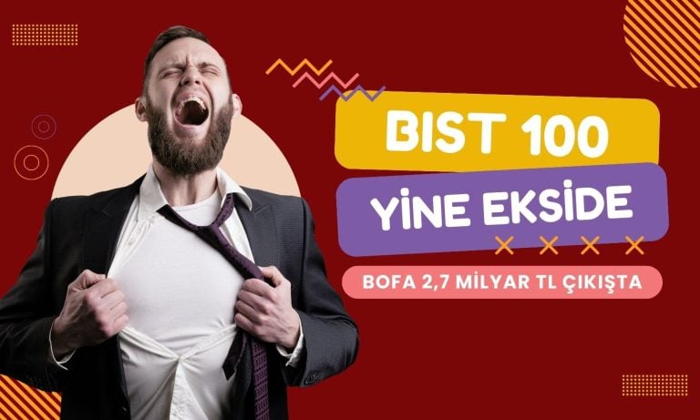 Borsa yine ekside: BofA’dan 2,7 milyar TL’lik net çıkış