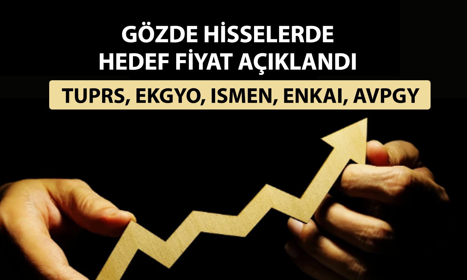 Borsada 13 hisse için hedef fiyat: TUPRS, ENKAI ve dahası