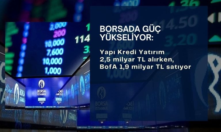 Borsada güç yükseliyor: BofA 1,9 milyar TL net satışta