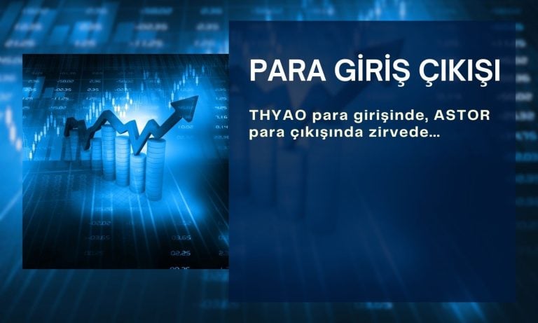 Borsada para THYAO paylarına girerken, ASTOR’dan çıkıyor