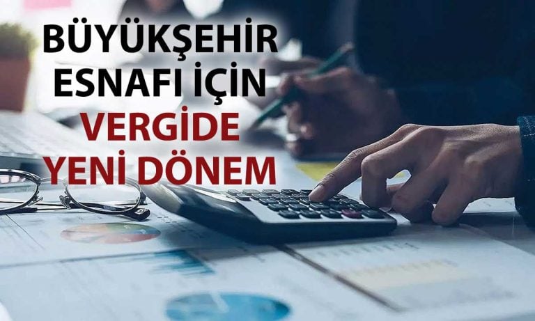 Büyükşehir esnafına vergi düzenlemesi: 2026’da sistem değişiyor