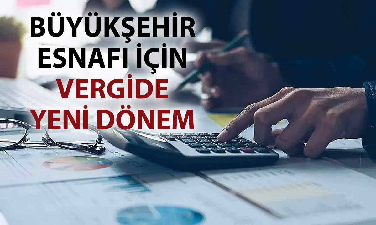 Büyükşehir esnafına vergi düzenlemesi: 2026’da sistem değişiyor
