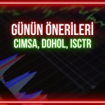 CIMSA, DOHOL, ISCTR: Günün paylarında kritik hedefler