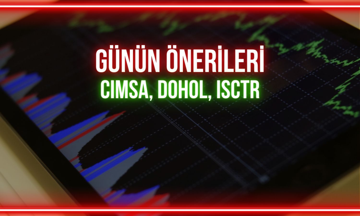CIMSA, DOHOL, ISCTR: Günün paylarında kritik hedefler