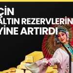 Çin Merkez Bankası hem altın hem döviz rezervlerini artırdı
