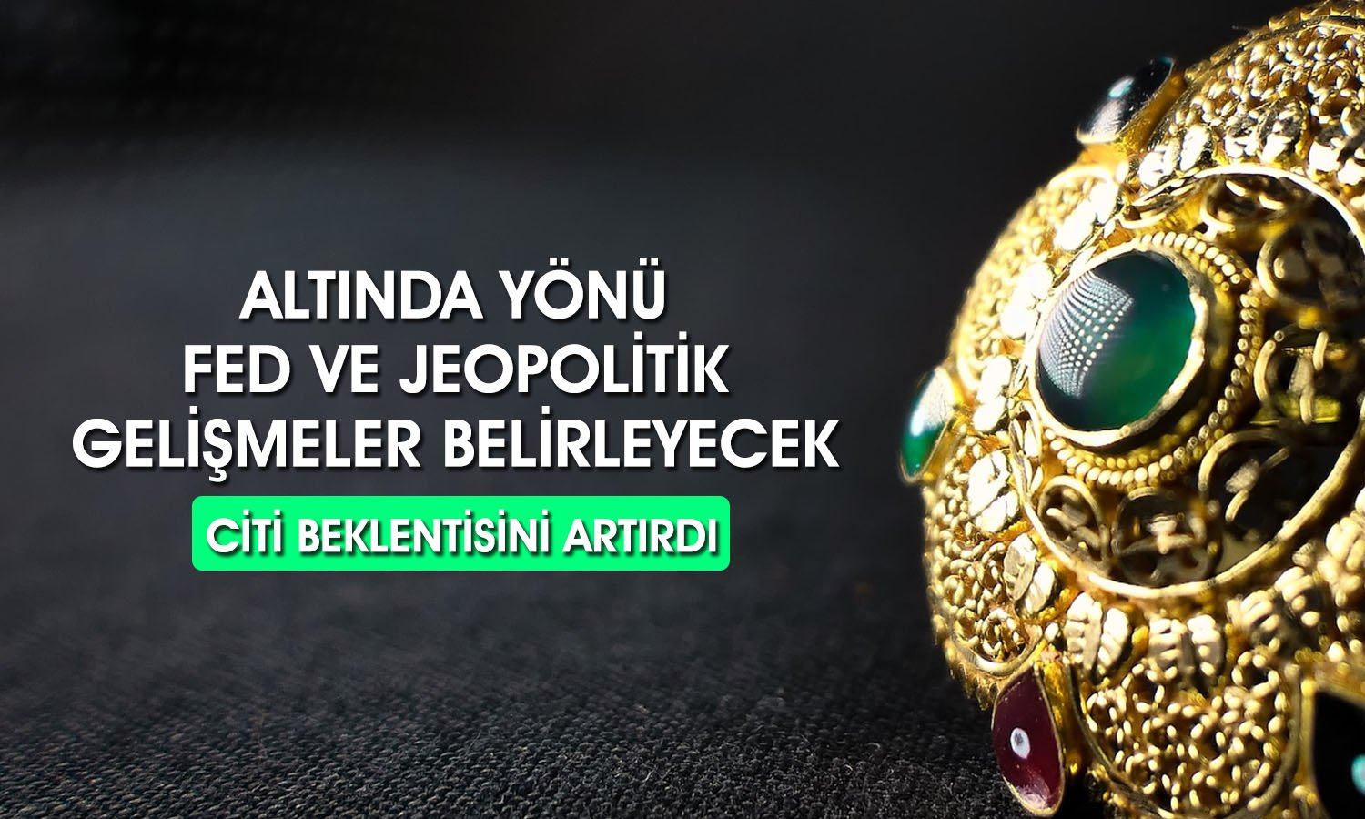 Citi altın için üç aylık hedefini yukarı yönlü güncelledi
