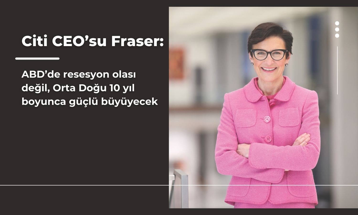 Citi CEO’su Fraser: ABD’de resesyon olası değil