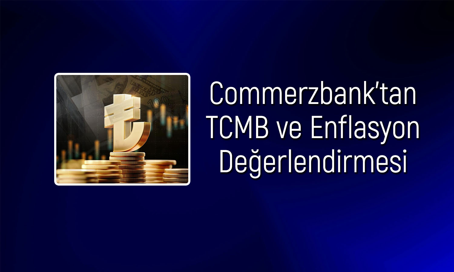 Commerzbank: TCMB’nin faiz indirimleri TL’de baskıyı artırabilir
