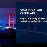DMM: “Köprü ve otoyolların satışı” hukuken mümkün değil