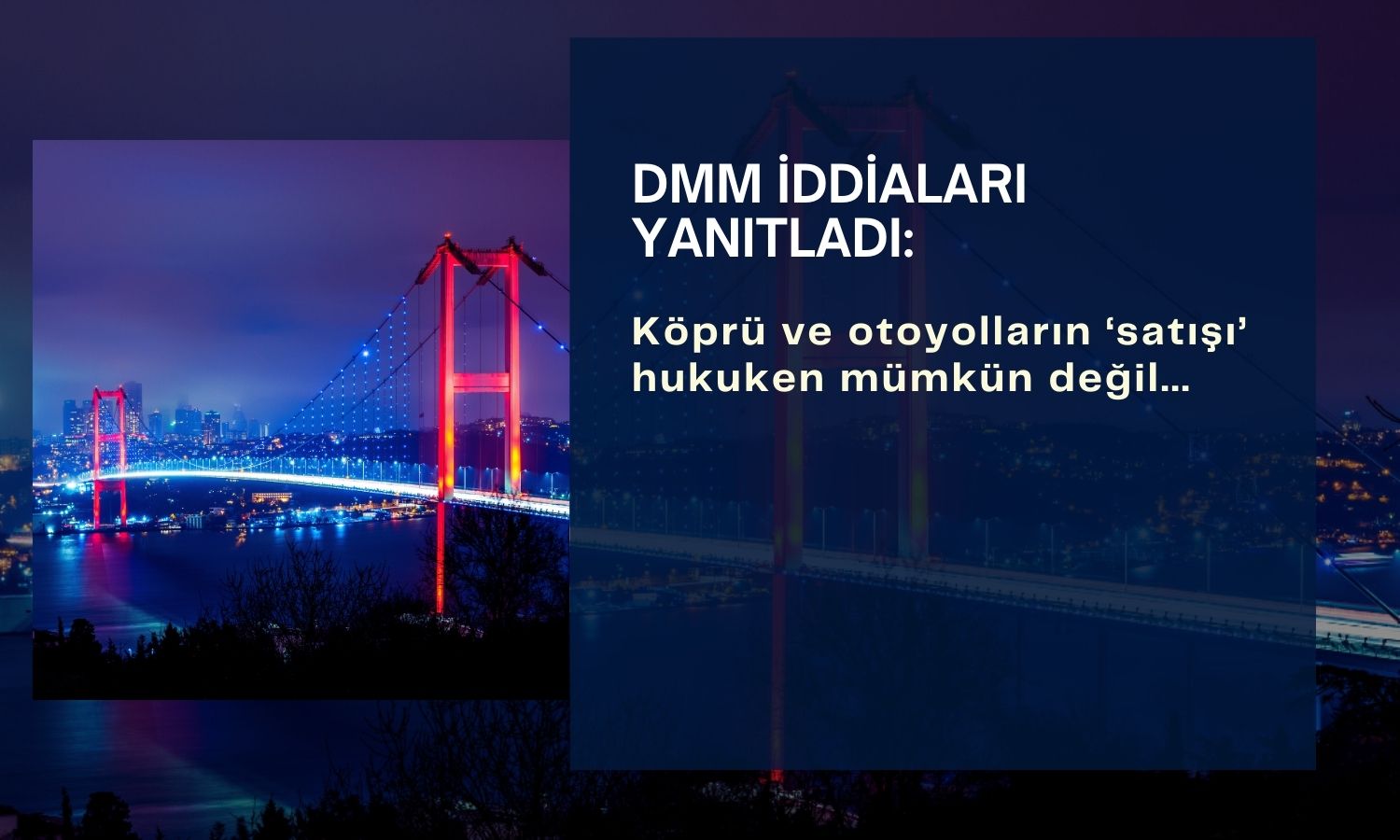 DMM: “Köprü ve otoyolların satışı” hukuken mümkün değil
