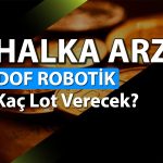 Dof Robotik halka arz oluyor: Kaç lot verecek?