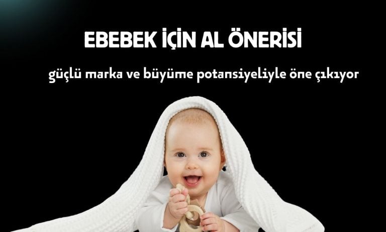 Ebebek hisseleri 80,40 TL hedef ile takip listesine alındı!