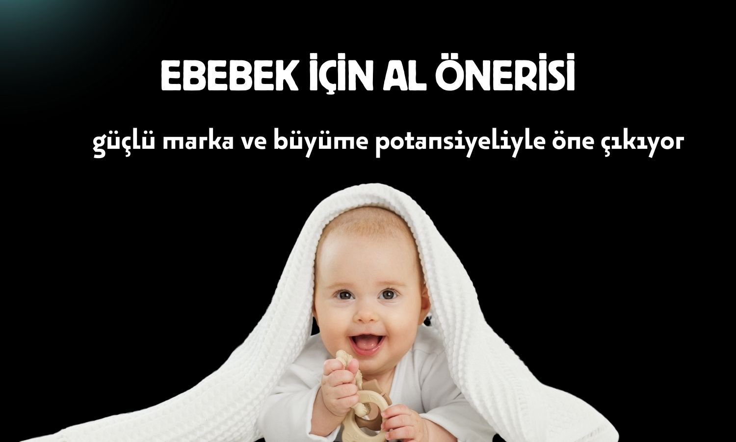 Ebebek hisseleri 80,40 TL hedef ile takip listesine alındı!