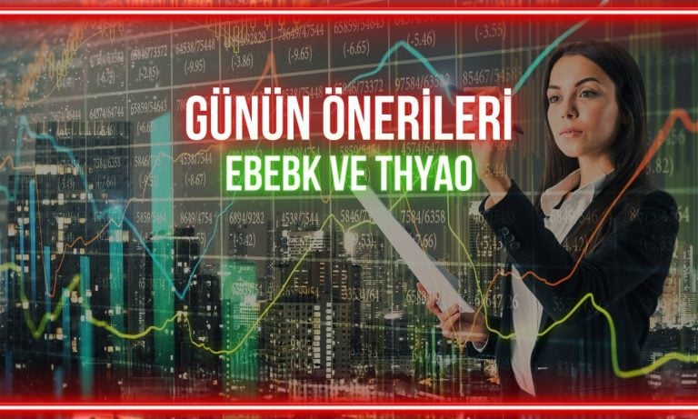 EBEBK ve THYAO için yükseliş getirecek önemli seviyeler